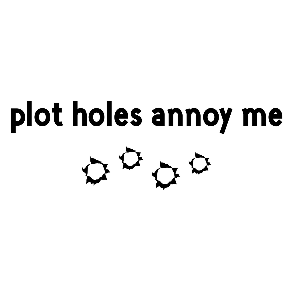 Plot Holes Annoy Me T-Shirt